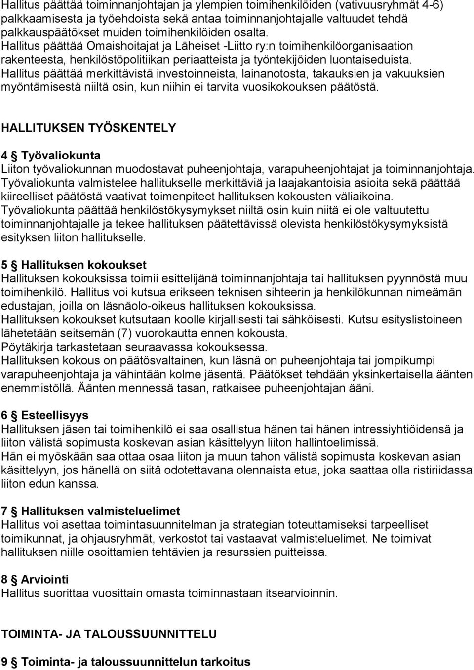 Hallitus päättää merkittävistä investoinneista, lainanotosta, takauksien ja vakuuksien myöntämisestä niiltä osin, kun niihin ei tarvita vuosikokouksen päätöstä.