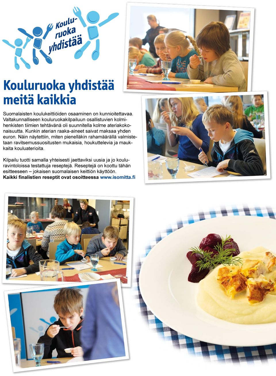 Kunkin aterian raaka-aineet saivat maksaa yhden euron.
