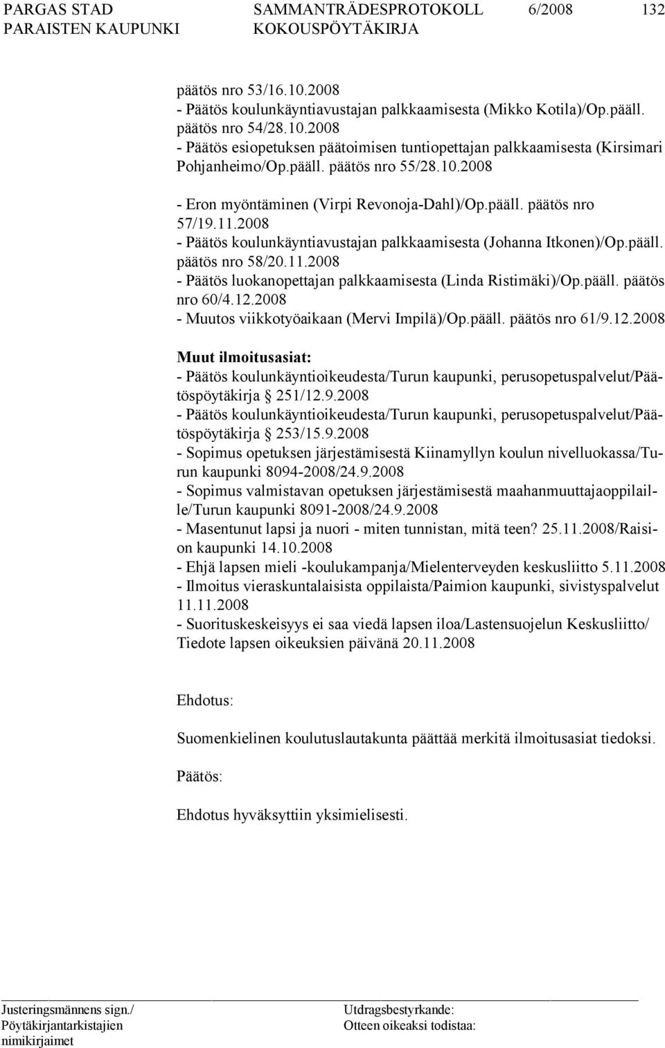 11.2008 - Päätös luokanopettajan palkkaamisesta (Linda Ristimäki)/Op.pääll. päätös nro 60/4.12.