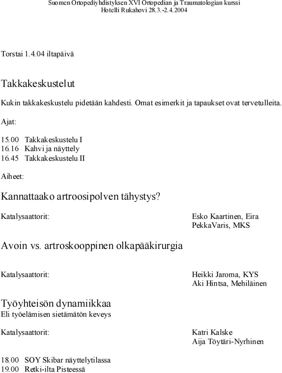 Esko Kaartinen, Eira PekkaVaris, MKS Avoin vs.