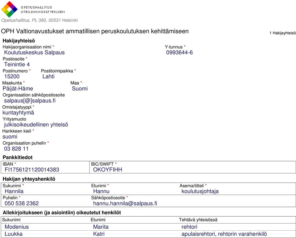 fi Omistajatyyppi * kuntayhtymä Yritysmuoto julkisoikeudellinen yhteisö Hankkeen kieli * suomi Organisaation puhelin * 03 828 11 Pankkitiedot IBAN * FI1756121120014383 Hakijan yhteyshenkilö Sukunimi