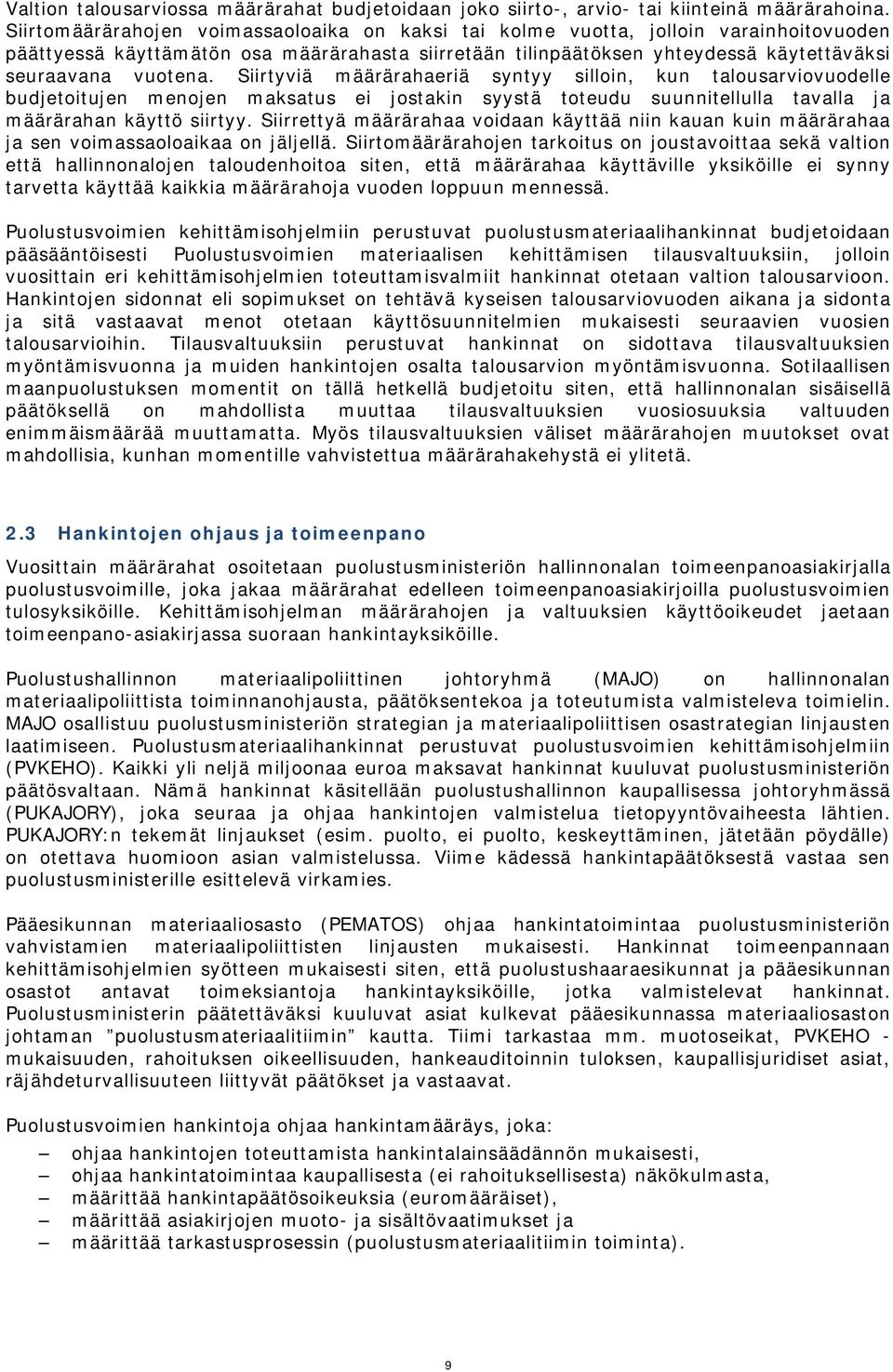 Siirtyviä määrärahaeriä syntyy silloin, kun talousarviovuodelle budjetoitujen menojen maksatus ei jostakin syystä toteudu suunnitellulla tavalla ja määrärahan käyttö siirtyy.