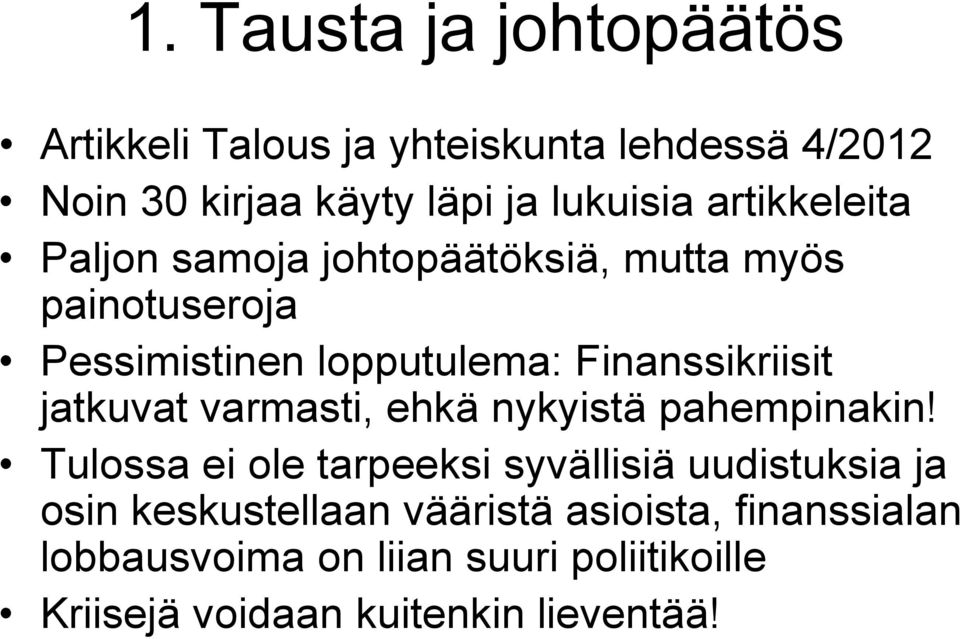 jatkuvat varmasti, ehkä nykyistä pahempinakin!