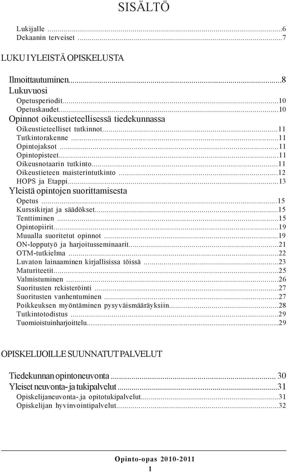 ..12 HOPS ja Etappi...13 Yleistä opintojen suorittamisesta Opetus...15 Kurssikirjat ja säädökset...15 Tenttiminen...15 Opintopiirit...19 Muualla suoritetut opinnot.