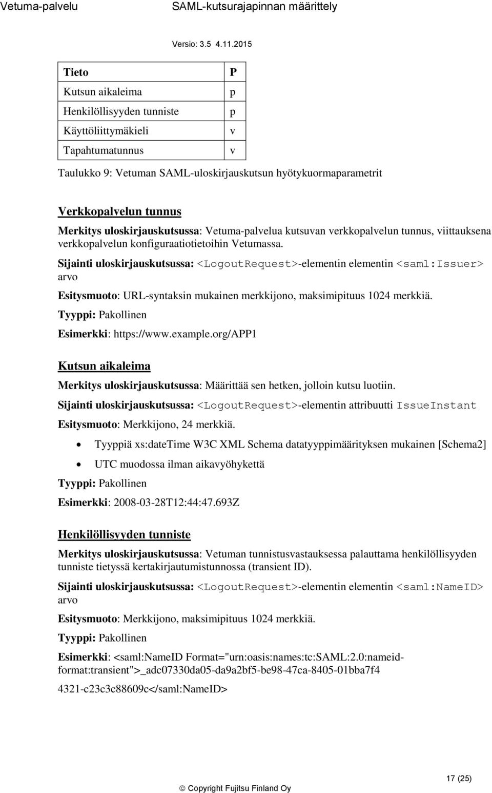 Sijainti uloskirjauskutsussa: <LogoutRequest>-elementin elementin <saml:issuer> arvo Esitysmuoto: URL-syntaksin mukainen merkkijono, maksimipituus 1024 merkkiä.