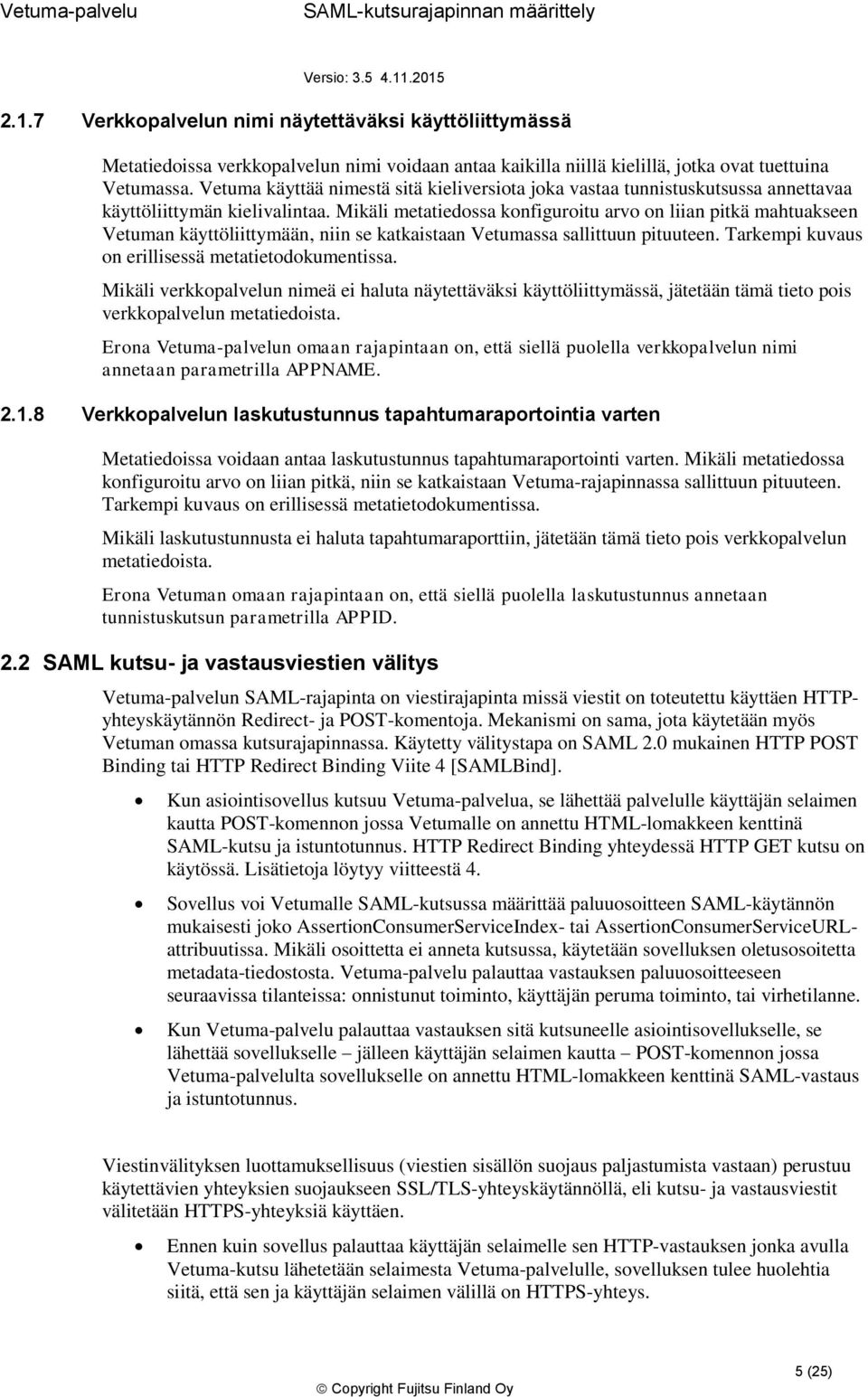 Mikäli metatiedossa konfiguroitu arvo on liian pitkä mahtuakseen Vetuman käyttöliittymään, niin se katkaistaan Vetumassa sallittuun pituuteen. Tarkempi kuvaus on erillisessä metatietodokumentissa.