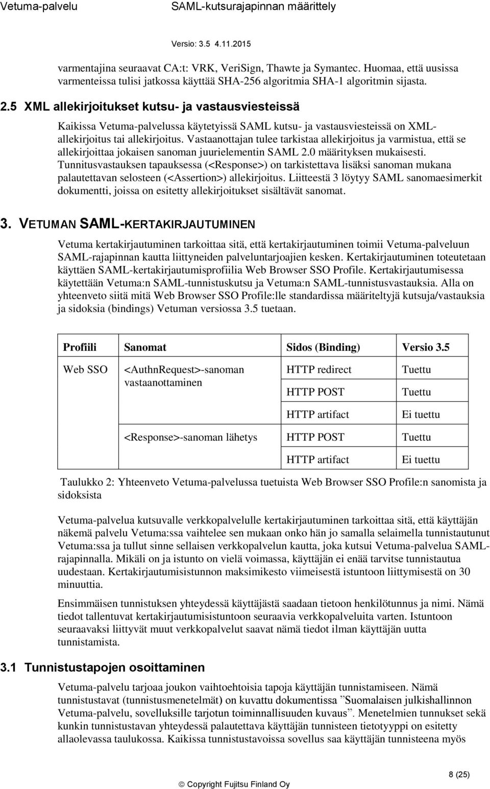 Vastaanottajan tulee tarkistaa allekirjoitus ja varmistua, että se allekirjoittaa jokaisen sanoman juurielementin SAML 2.0 määrityksen mukaisesti.