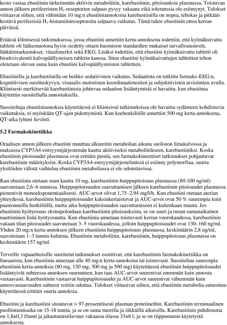 Tulokset viittaavat siihen, että vähintään 10 mg:n ebastiiniannoksina karebastiinilla on nopea, tehokas ja pitkään kestävä perifeerisiä H 1 -histamiinireseptoreita salpaava vaikutus.