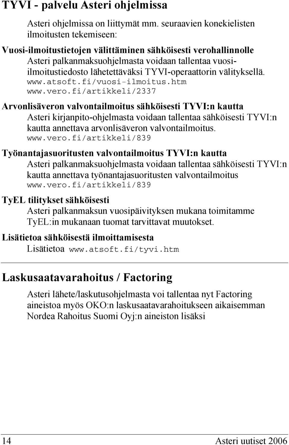 TYVI-operaattorin välityksellä. www.atsoft.fi/vuosi-ilmoitus.htm www.vero.