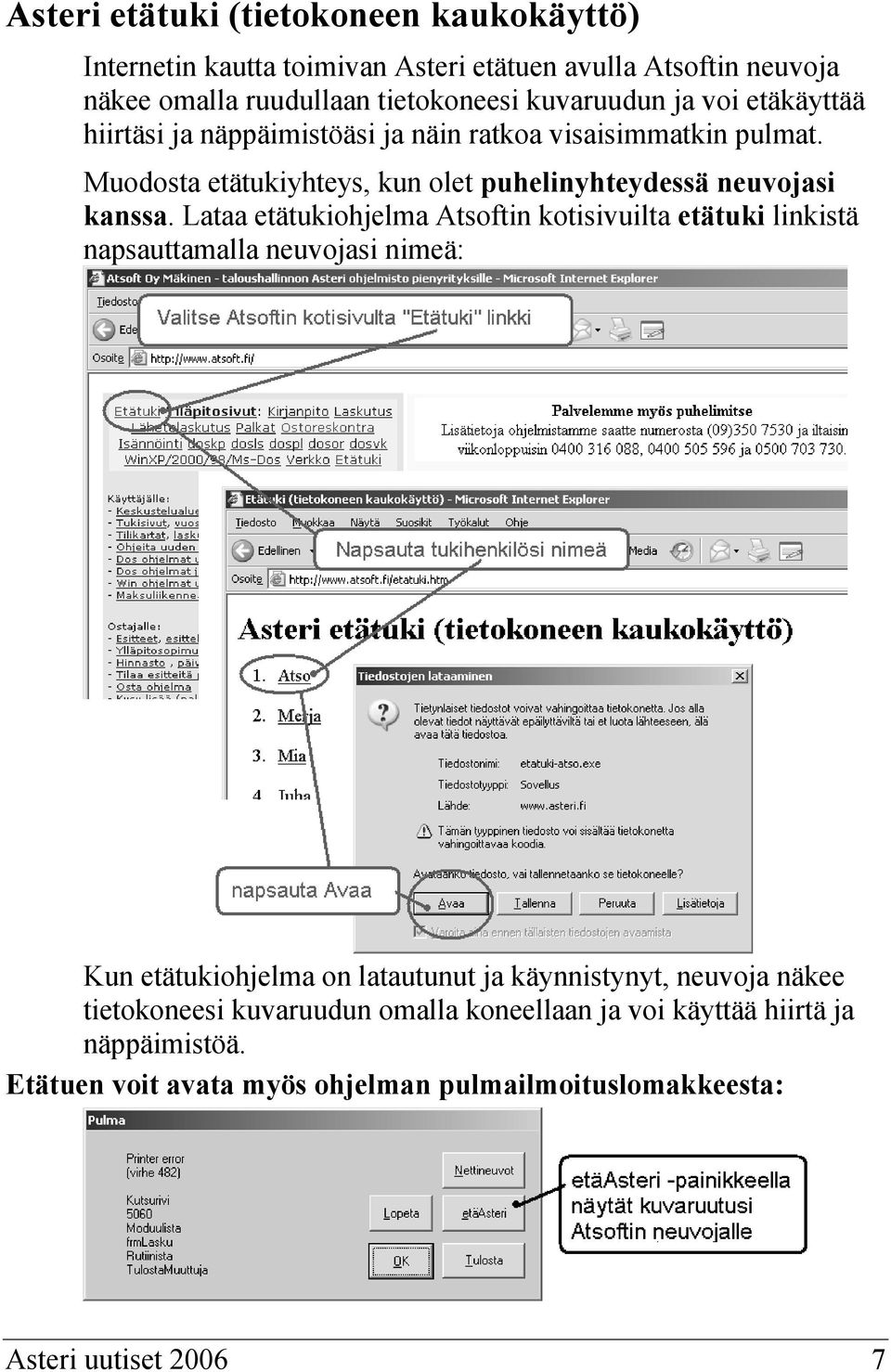 Lataa etätukiohjelma Atsoftin kotisivuilta etätuki linkistä napsauttamalla neuvojasi nimeä: Kun etätukiohjelma on latautunut ja käynnistynyt, neuvoja näkee