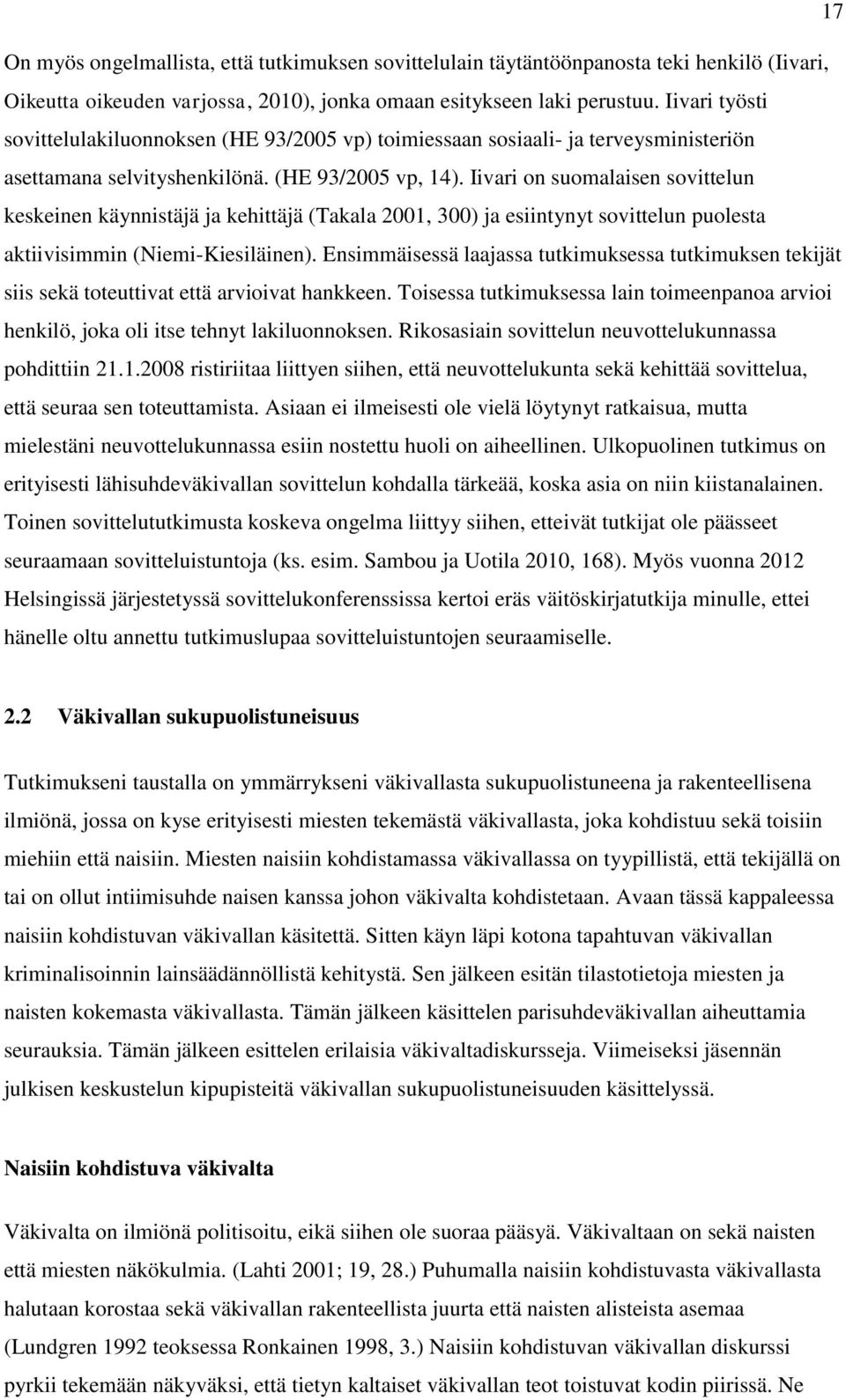 Iivari on suomalaisen sovittelun keskeinen käynnistäjä ja kehittäjä (Takala 2001, 300) ja esiintynyt sovittelun puolesta aktiivisimmin (Niemi-Kiesiläinen).