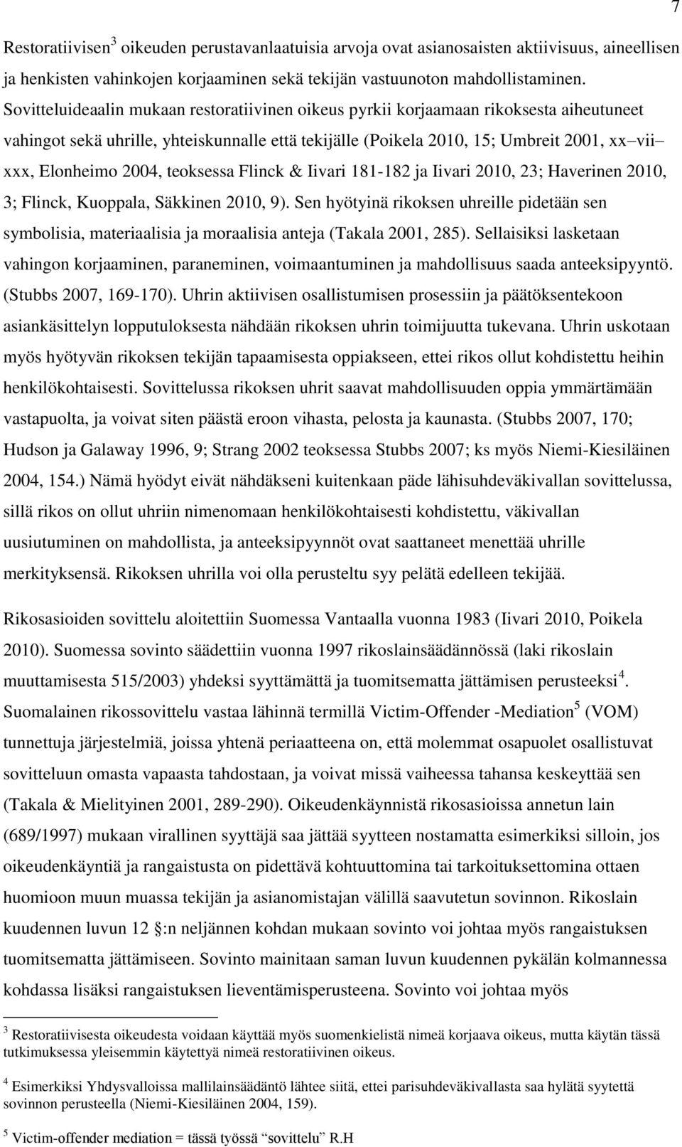 2004, teoksessa Flinck & Iivari 181-182 ja Iivari 2010, 23; Haverinen 2010, 3; Flinck, Kuoppala, Säkkinen 2010, 9).