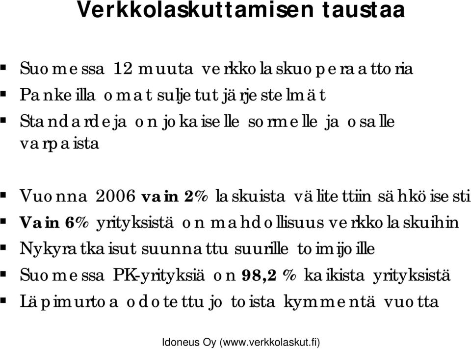 välitettiin sähköisesti Vain 6% yrityksistä on mahdollisuus verkkolaskuihin Nykyratkaisut suunnattu