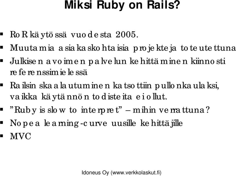 kehittäminen kiinnosti referenssimielessä Railsin skaalautuminen katsottiin