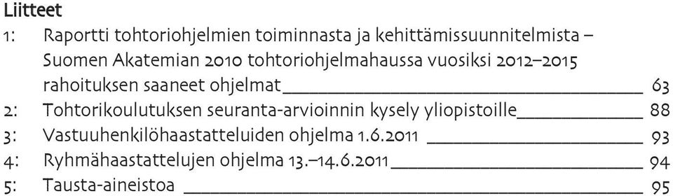 Tohtorikoulutuksen seuranta-arvioinnin kysely yliopistoille 88 3: