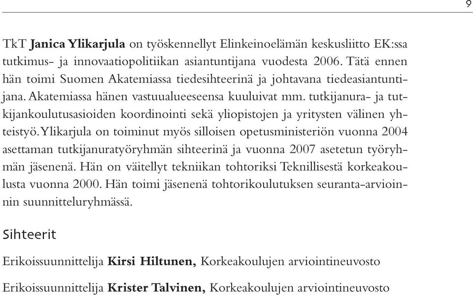 tutkijanura- ja tutkijankoulutusasioiden koordinointi sekä yliopistojen ja yritysten välinen yhteistyö.