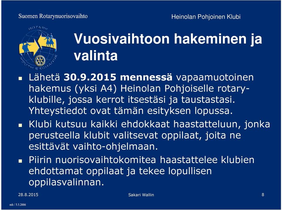 taustastasi. Yhteystiedot ovat tämän esityksen lopussa.