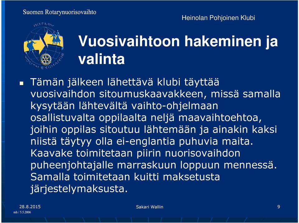 lähtemään ja ainakin kaksi niistä täytyy olla ei-englantia puhuvia maita.
