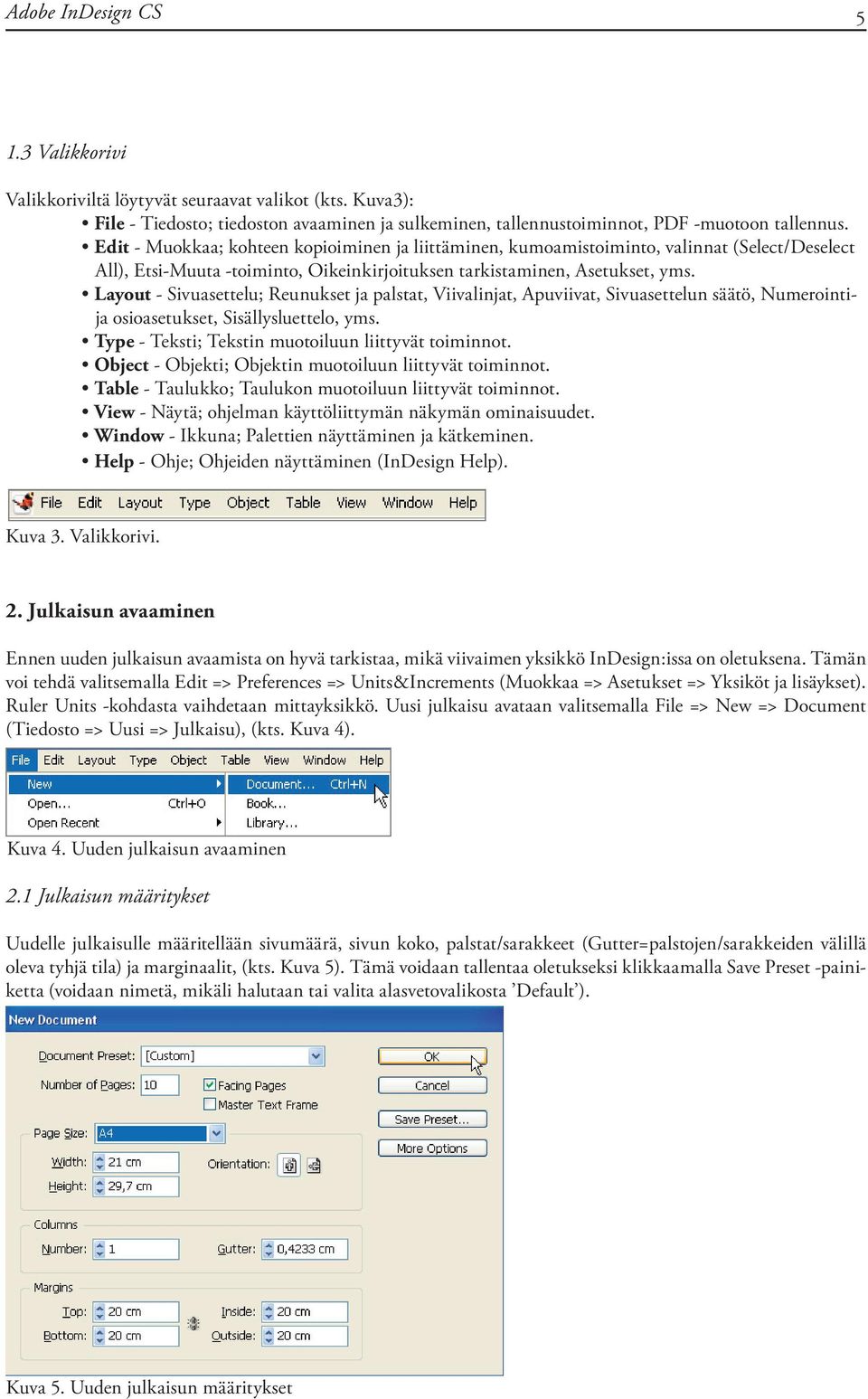 Edit - Muokkaa; kohteen kopioiminen ja liittäminen, kumoamistoiminto, valinnat (Select/Deselect All), Etsi-Muuta -toiminto, Oikeinkirjoituksen tarkistaminen, Asetukset, yms.