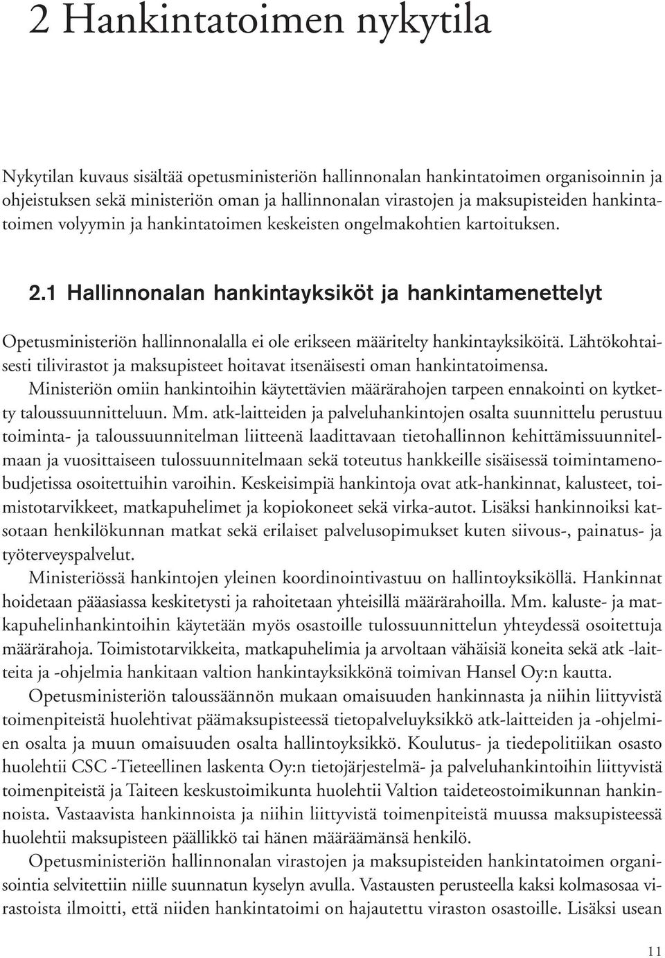 1 Hallinnonalan hankintayksiköt ja hankintamenettelyt Opetusministeriön hallinnonalalla ei ole erikseen määritelty hankintayksiköitä.