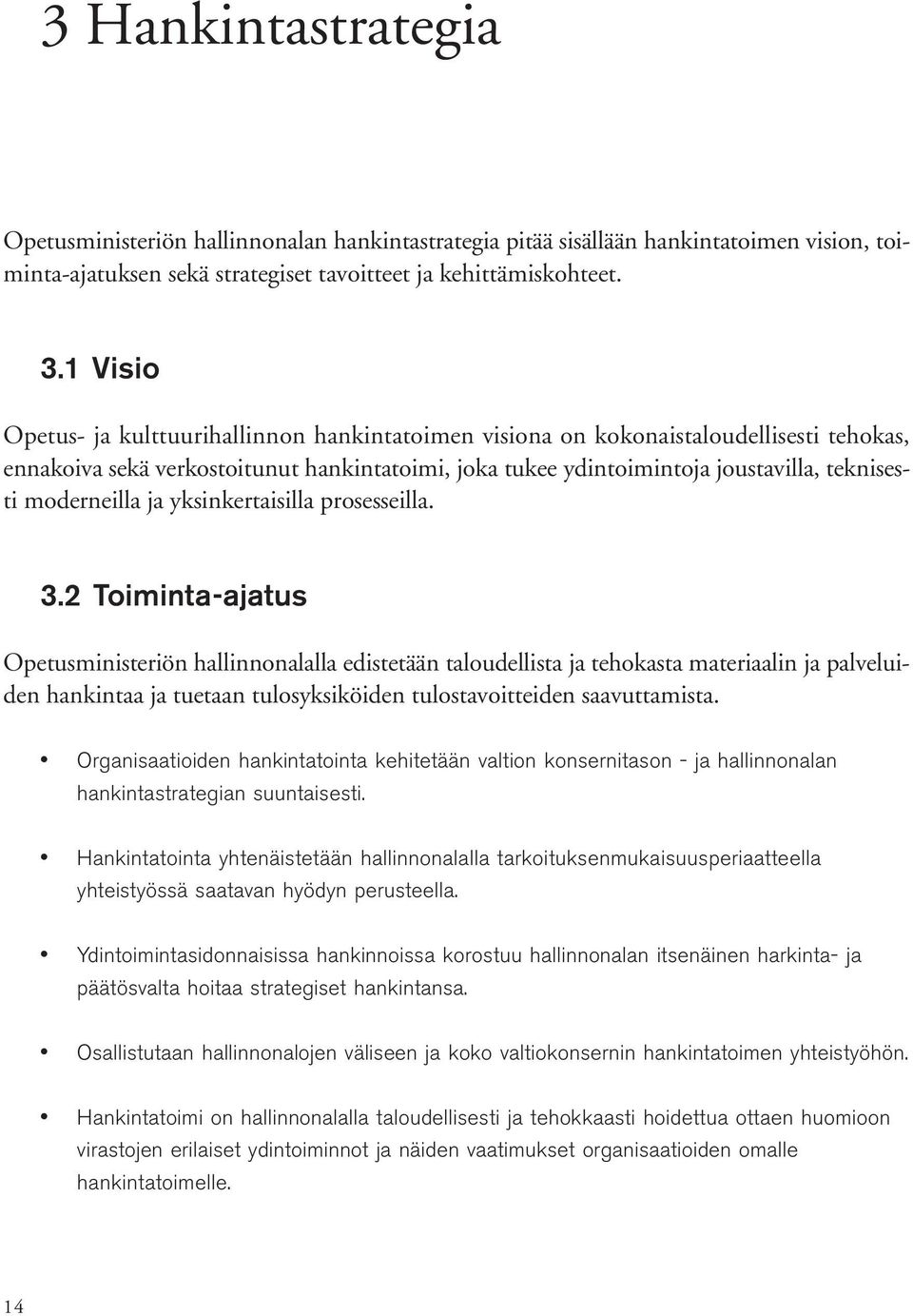 moderneilla ja yksinkertaisilla prosesseilla. 3.