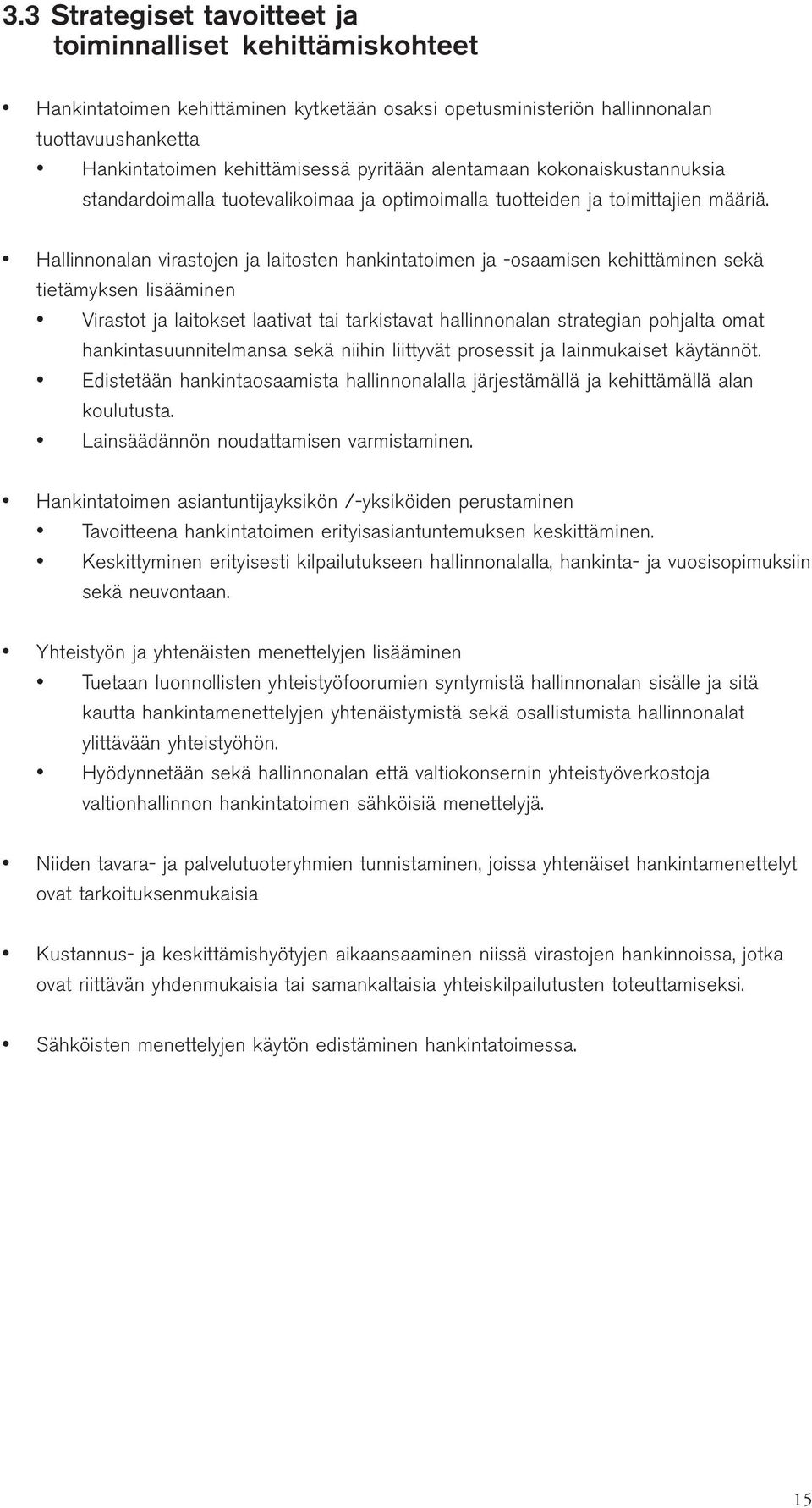 Hallinnonalan virastojen ja laitosten hankintatoimen ja -osaamisen kehittäminen sekä tietämyksen lisääminen Virastot ja laitokset laativat tai tarkistavat hallinnonalan strategian pohjalta omat