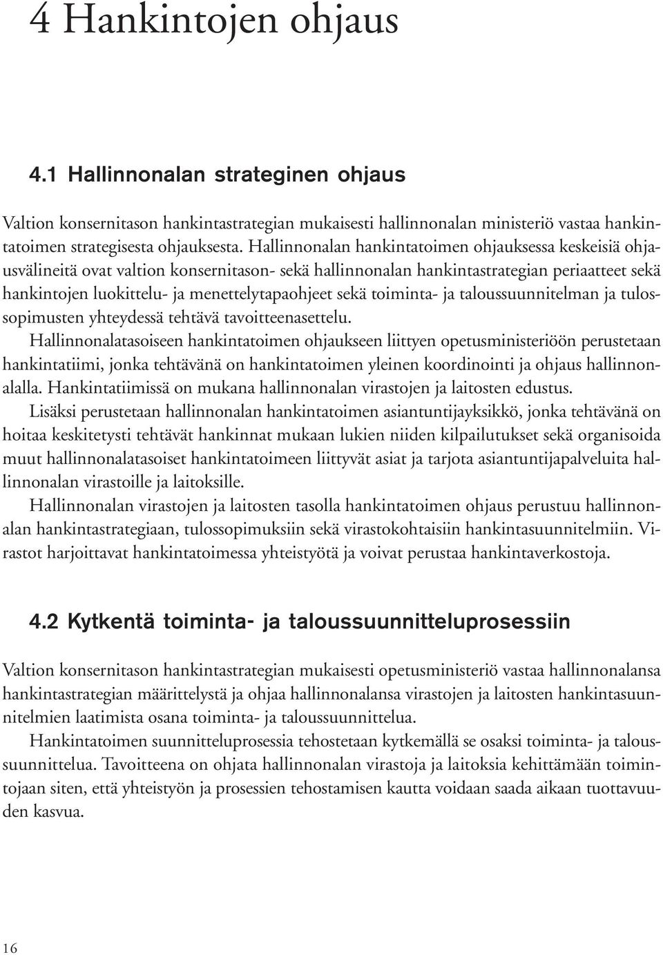 sekä toiminta- ja taloussuunnitelman ja tulossopimusten yhteydessä tehtävä tavoitteenasettelu.