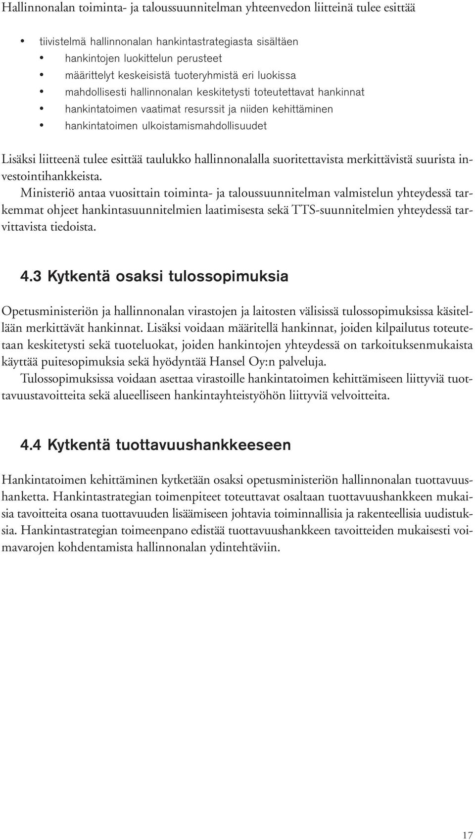 liitteenä tulee esittää taulukko hallinnonalalla suoritettavista merkittävistä suurista investointihankkeista.