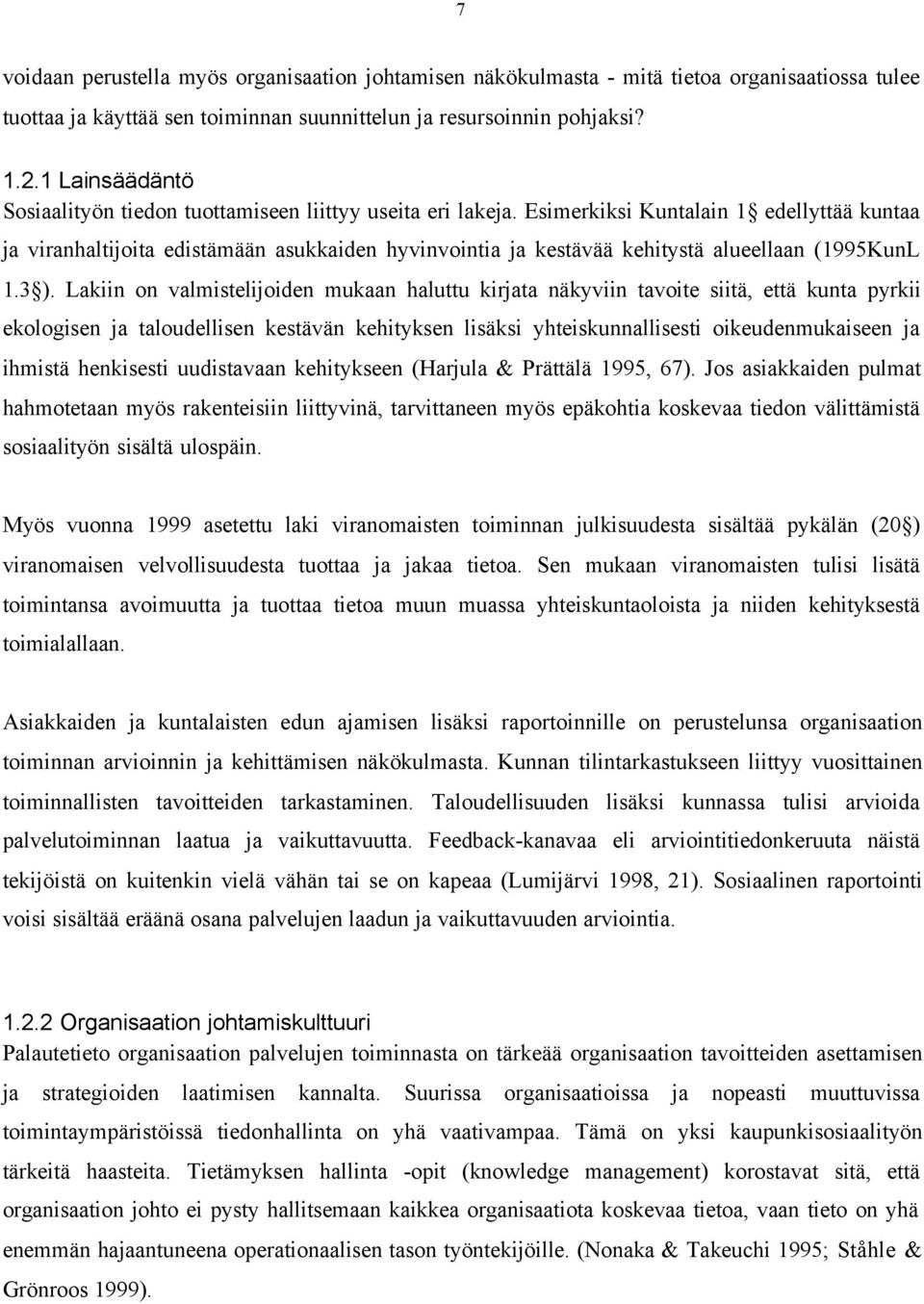 Esimerkiksi Kuntalain 1 edellyttää kuntaa ja viranhaltijoita edistämään asukkaiden hyvinvointia ja kestävää kehitystä alueellaan (1995KunL 1.3 ).