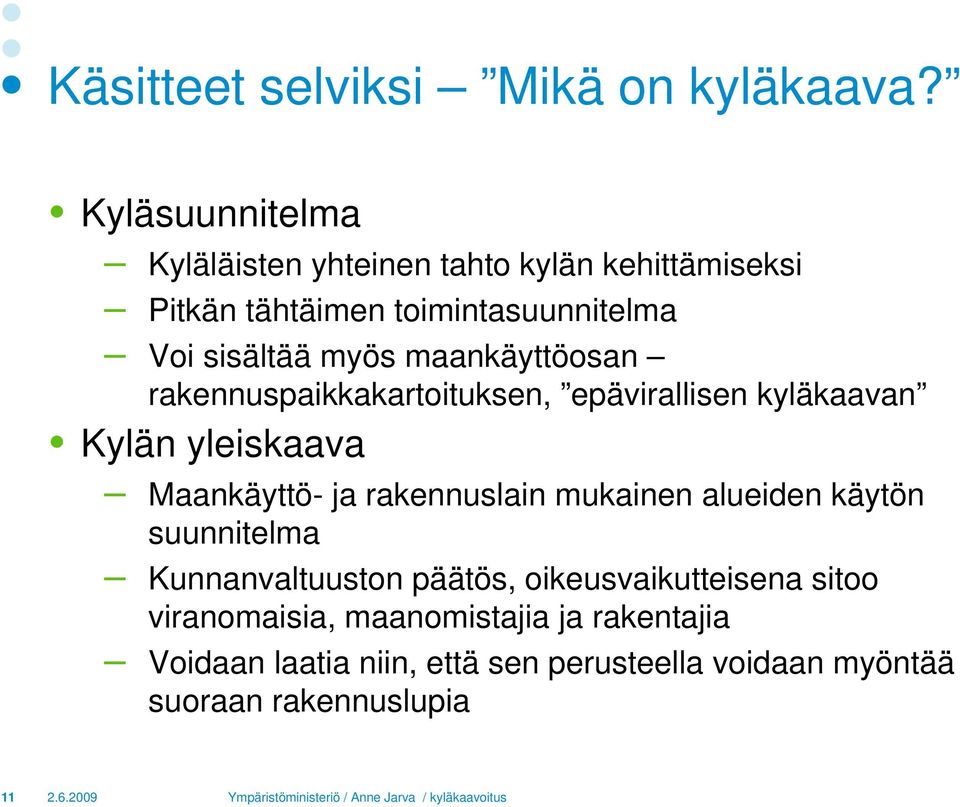 maankäyttöosan rakennuspaikkakartoituksen, epävirallisen kyläkaavan Kylän yleiskaava Maankäyttö- ja rakennuslain