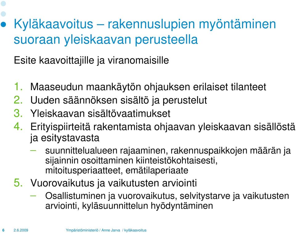 Erityispiirteitä rakentamista ohjaavan yleiskaavan sisällöstä ja esitystavasta suunnittelualueen rajaaminen, rakennuspaikkojen määrän ja sijainnin