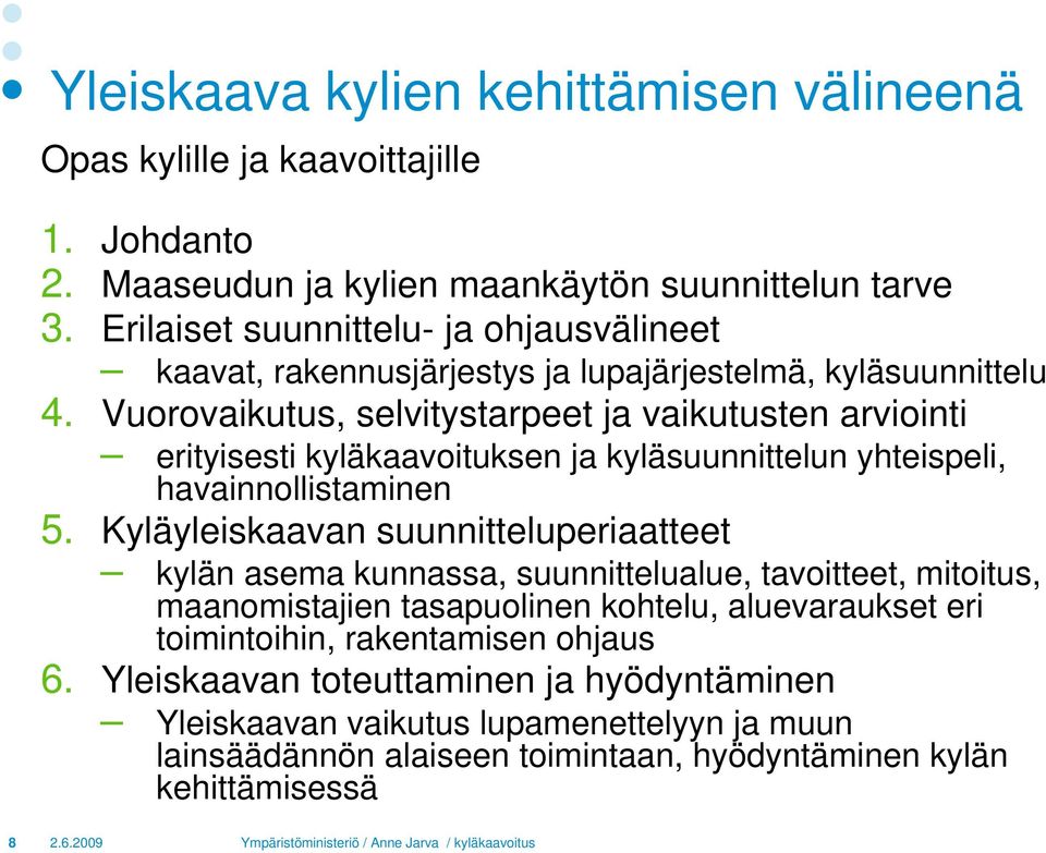 Vuorovaikutus, selvitystarpeet ja vaikutusten arviointi erityisesti kyläkaavoituksen ja kyläsuunnittelun yhteispeli, havainnollistaminen 5.