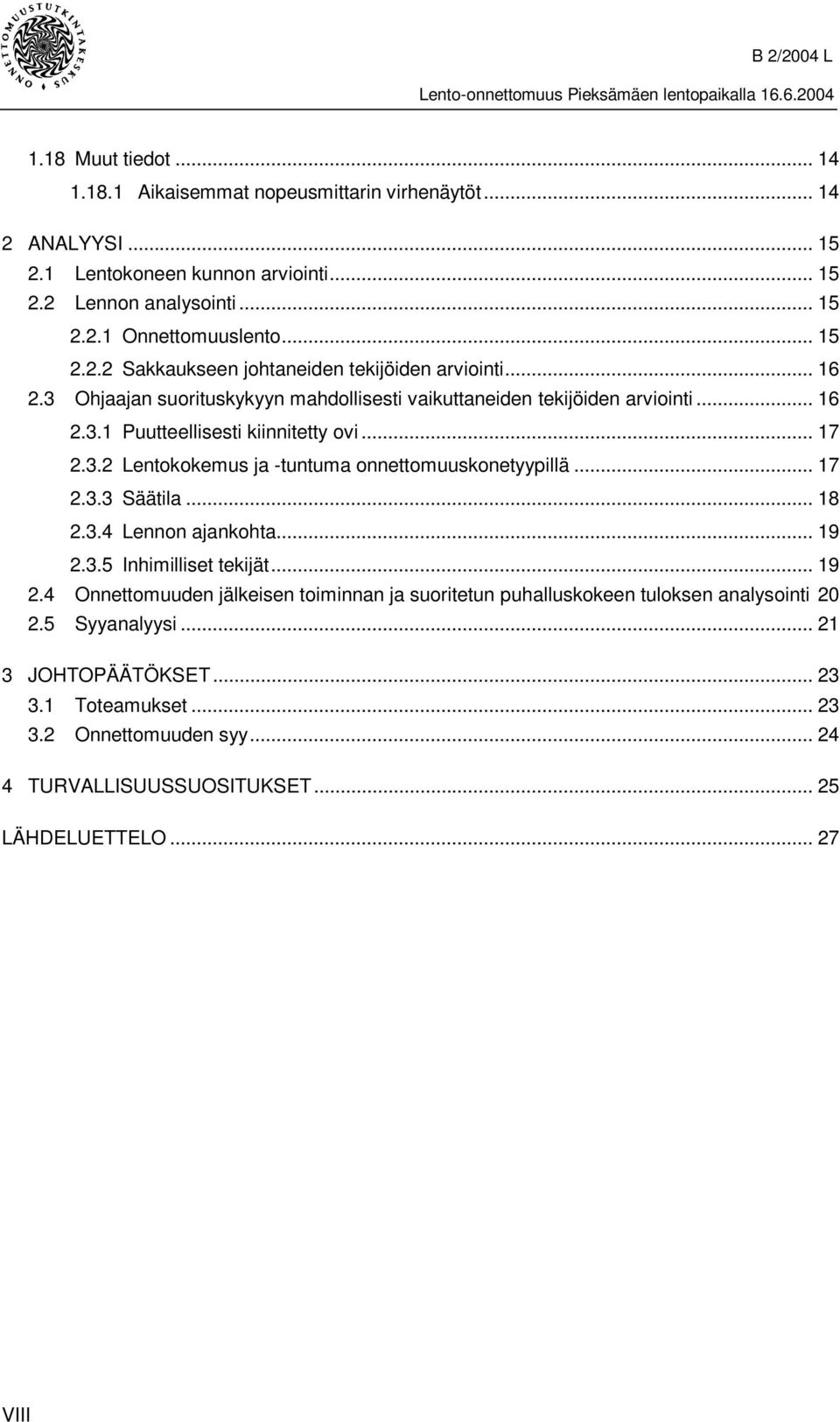 .. 17 2.3.3 Säätila... 18 2.3.4 Lennon ajankohta... 19 2.3.5 Inhimilliset tekijät... 19 2.4 Onnettomuuden jälkeisen toiminnan ja suoritetun puhalluskokeen tuloksen analysointi 20 2.