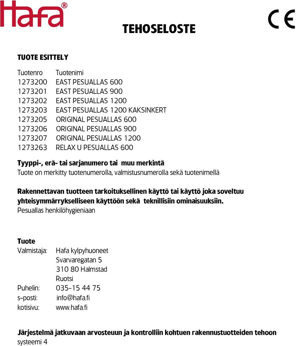 tuotenimellä Rakennettavan tuotteen tarkoituksellinen käyttö tai käyttö joka soveltuu yhteisymmärrykselliseen käyttöön sekä teknillisiin ominaisuuksiin.