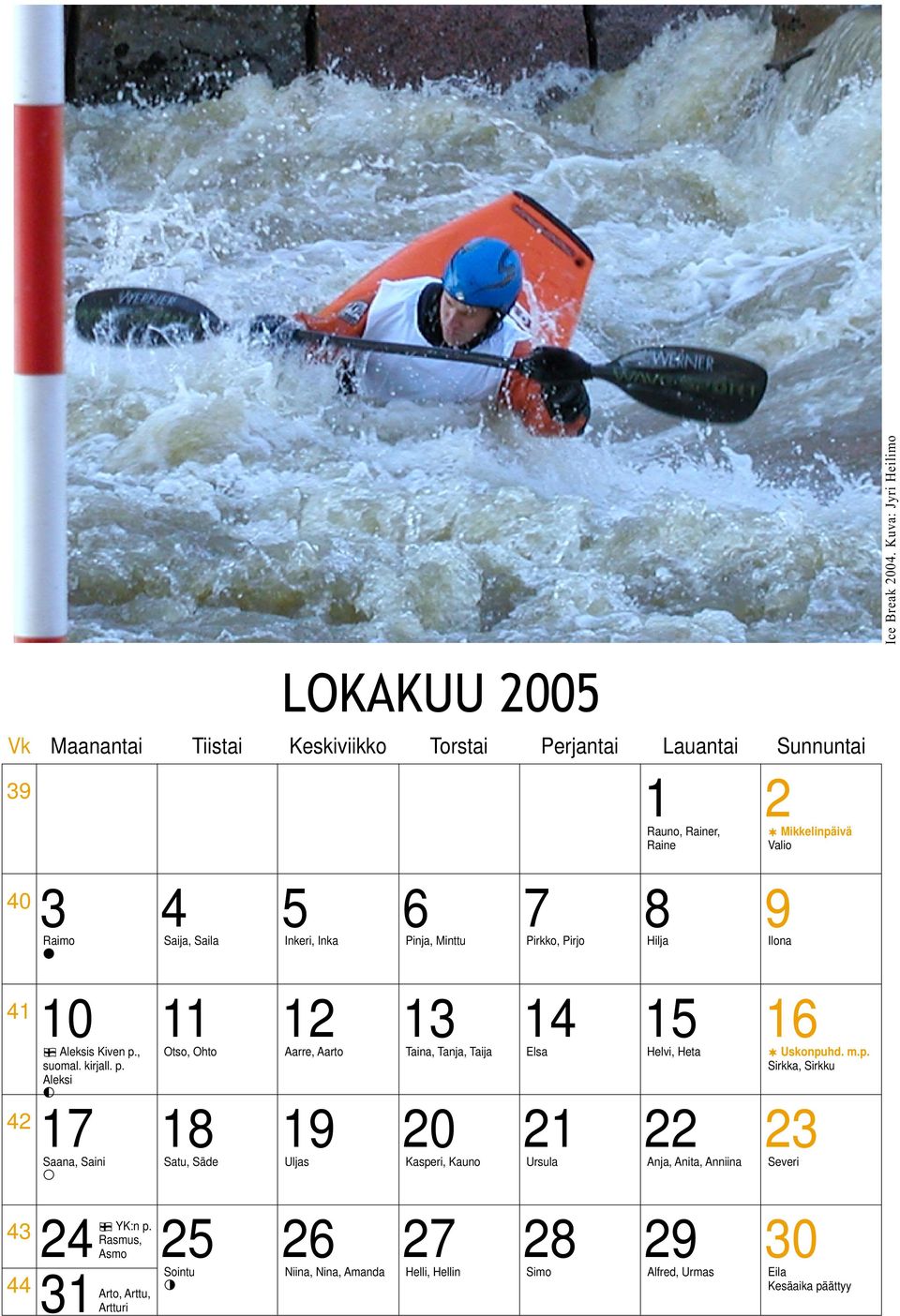 Pirkko, Pirjo Hilja Ilona 8 10 11 12 13 14 15 16 n Aleksis Kiven p., Otso, Ohto Aarre, Aarto Taina, Tanja, Taija Elsa Helvi, Heta & Uskonpuhd. m.p. suomal.