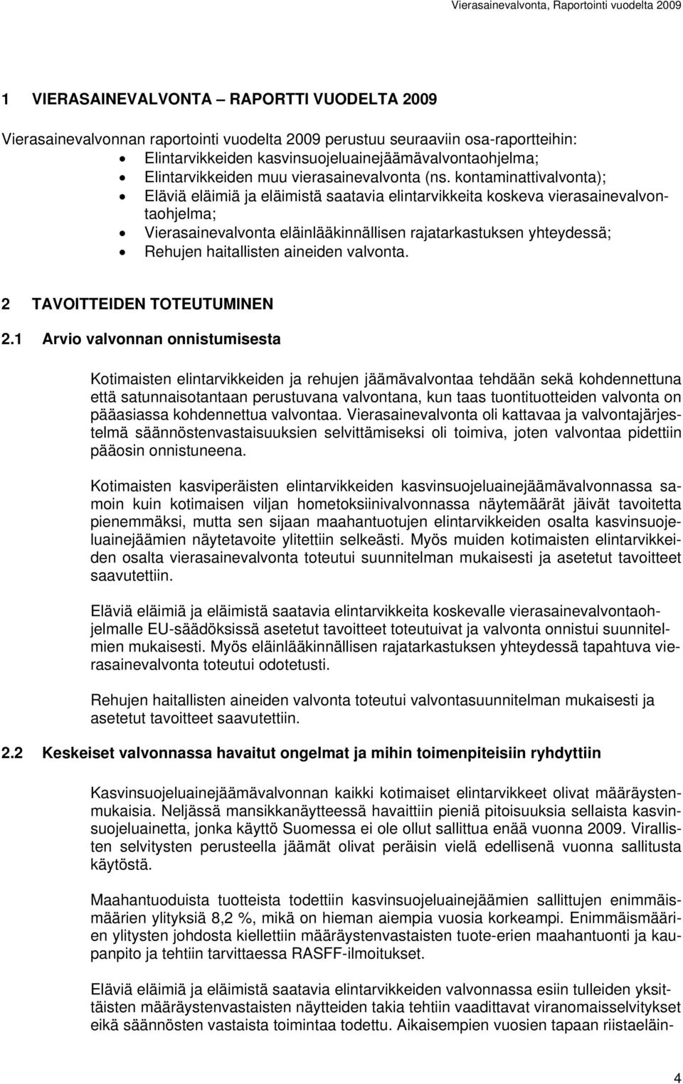 kontaminattivalvonta); Eläviä eläimiä ja eläimistä saatavia elintarvikkeita koskeva vierasainevalvontaohjelma; Vierasainevalvonta eläinlääkinnällisen rajatarkastuksen yhteydessä; Rehujen haitallisten