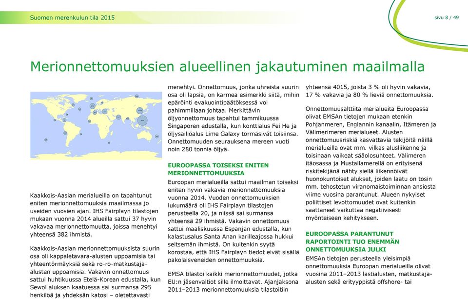 Kaakkois-Aasian merionnettomuuksista suurin osa oli kappaletavara-alusten uppoamisia tai yhteentörmäyksiä sekä ro-ro-matkustajaalusten uppoamisia.