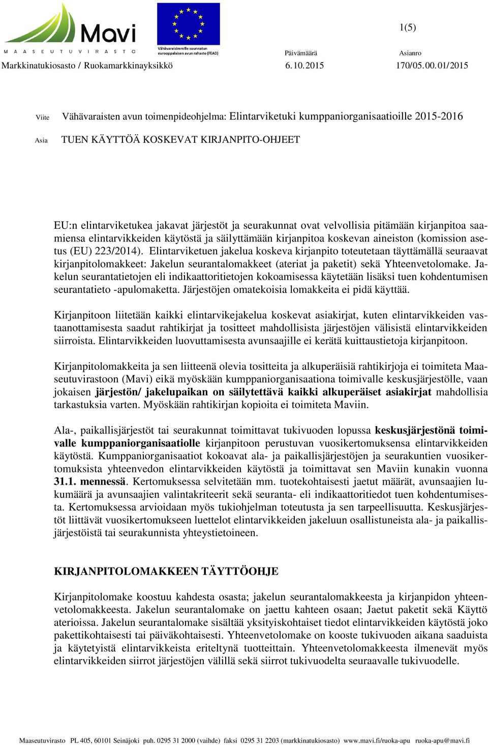 seurakunnat ovat velvollisia pitämään kirjanpitoa saamiensa elintarvikkeiden käytöstä ja säilyttämään kirjanpitoa koskevan aineiston (komission asetus (EU) 223/2014).