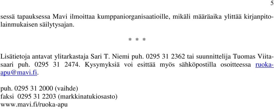 0295 31 2362 tai suunnittelija Tuomas Viitasaari puh. 0295 31 2474.