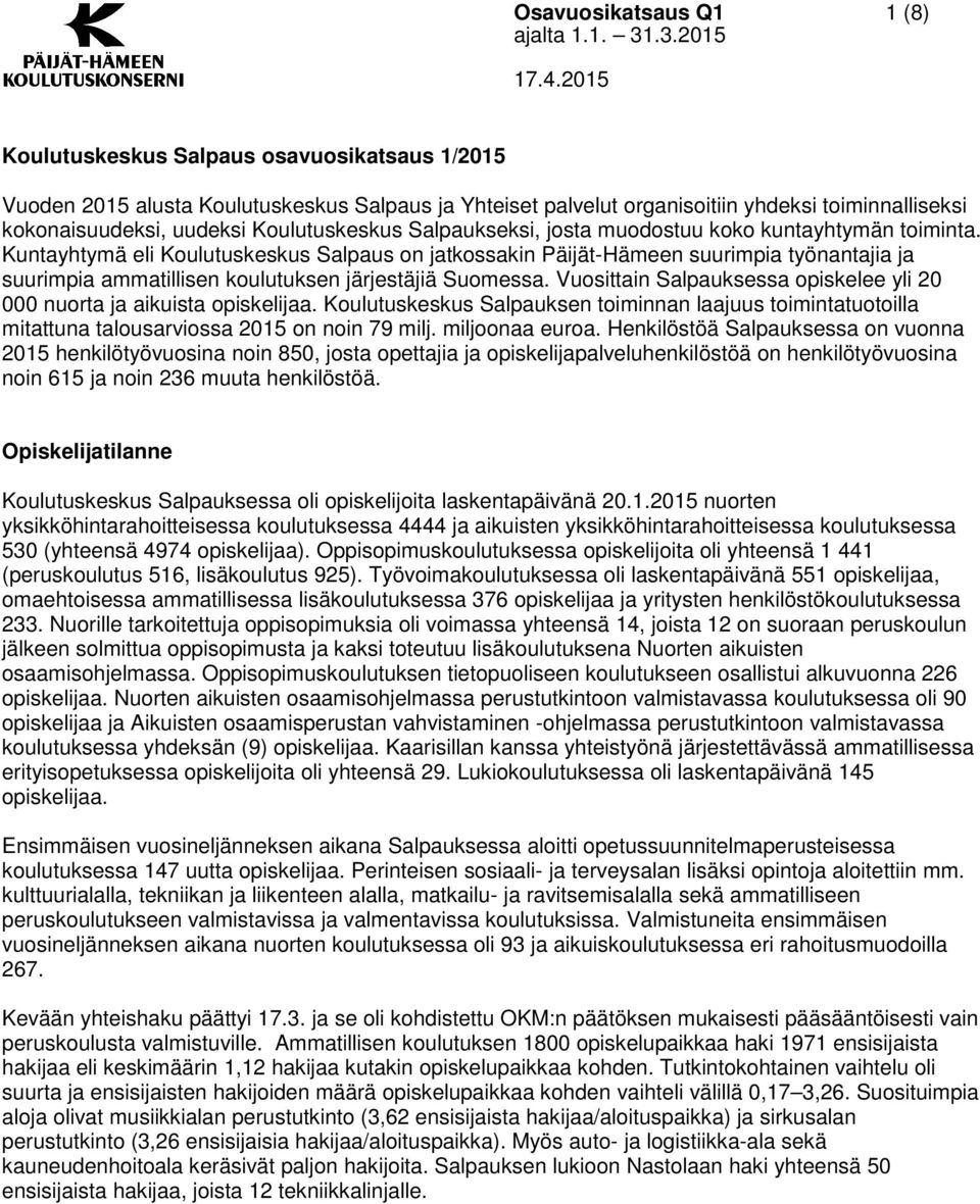 Kuntayhtymä eli Koulutuskeskus Salpaus on jatkossakin Päijät-Hämeen suurimpia työnantajia ja suurimpia ammatillisen koulutuksen järjestäjiä Suomessa.