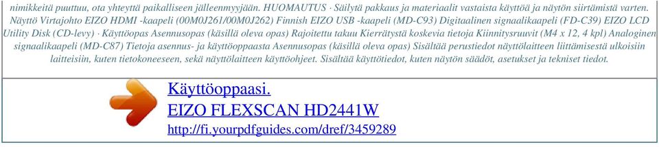 (käsillä oleva opas) Rajoitettu takuu Kierrätystä koskevia tietoja Kiinnitysruuvit (M4 x 12, 4 kpl) Analoginen signaalikaapeli (MD-C87) Tietoja asennus- ja käyttöoppaasta Asennusopas