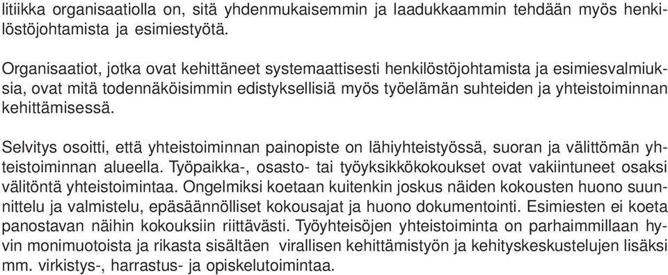 Selvitys osoitti, että yhteistoiminnan painopiste on lähiyhteistyössä, suoran ja välittömän yhteistoiminnan alueella.