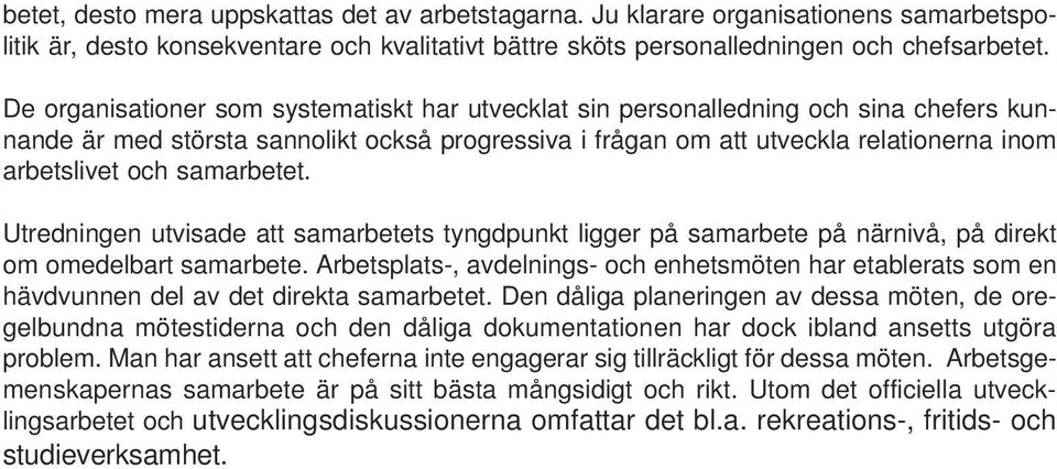 samarbetet. Utredningen utvisade att samarbetets tyngdpunkt ligger på samarbete på närnivå, på direkt om omedelbart samarbete.