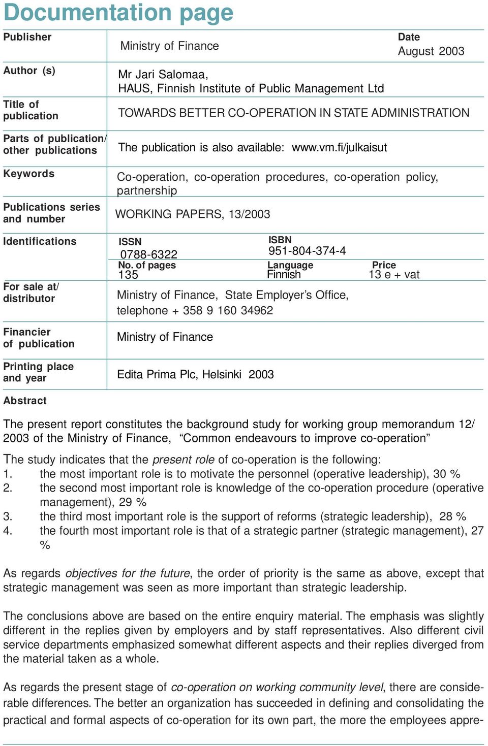 fi/julkaisut Co-operation, co-operation procedures, co-operation policy, partnership WORKING PAPERS, 13/2003 Identifications For sale at/ distributor Financier of publication Printing place and year