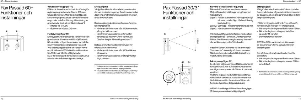 Förslag till inställning av grundvarvtal (kort, rak ventilationskanal *): vintertid ca. /3 varv vår, sommar, höst ca.