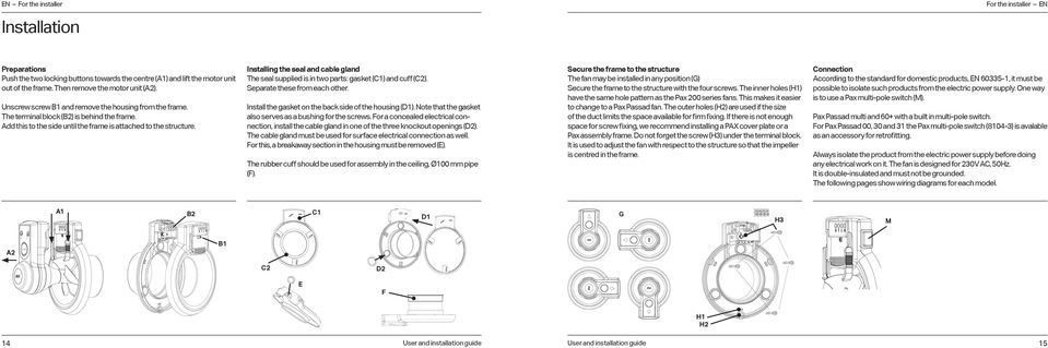 Installing the seal and cable gland he seal supplied is in two parts: gasket (C) and cuff (C). Separate these from each other. Install the gasket on the back side of the housing (D).