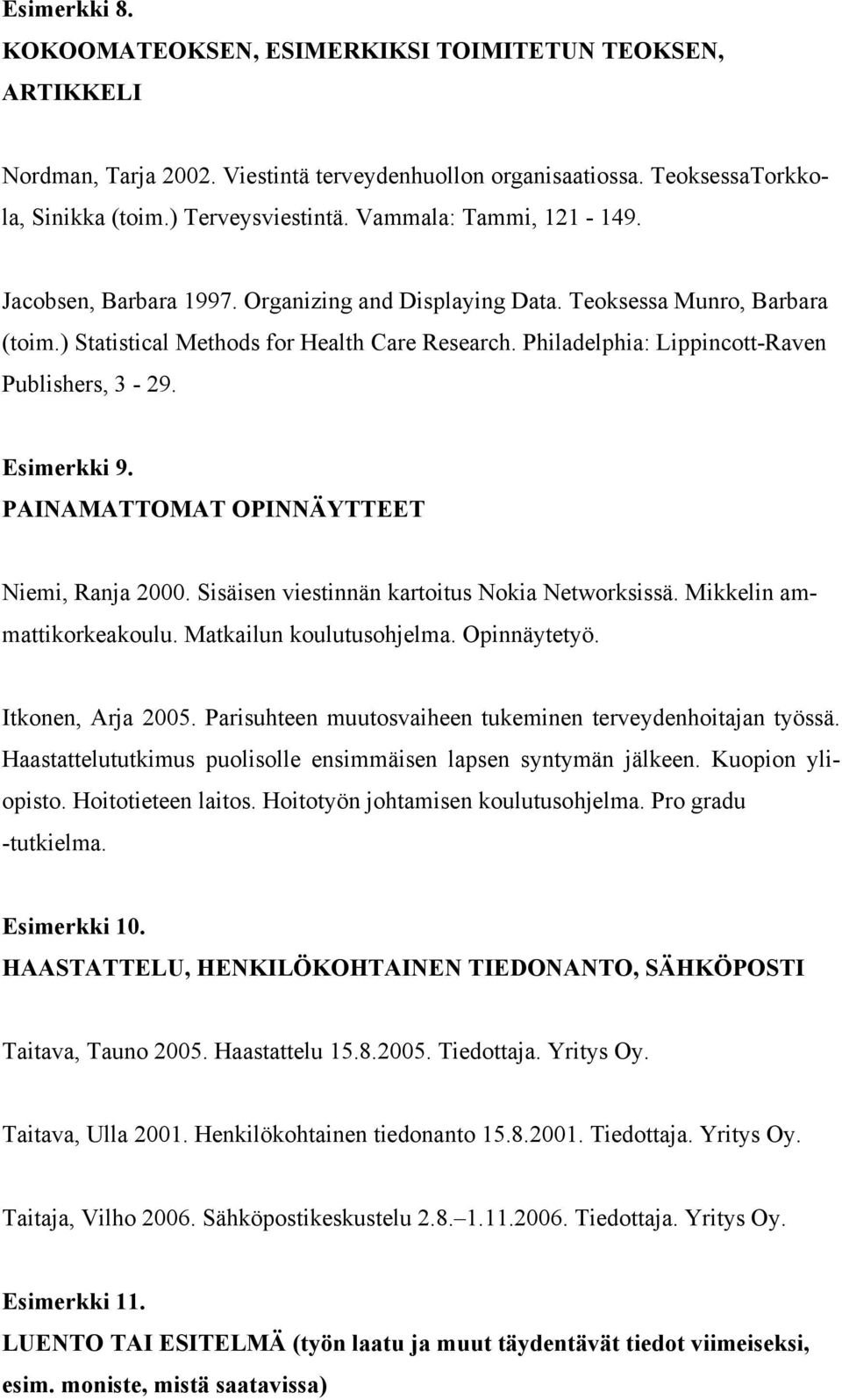 Philadelphia: Lippincott-Raven Publishers, 3-29. Esimerkki 9. PAINAMATTOMAT OPINNÄYTTEET Niemi, Ranja 2000. Sisäisen viestinnän kartoitus Nokia Networksissä. Mikkelin ammattikorkeakoulu.