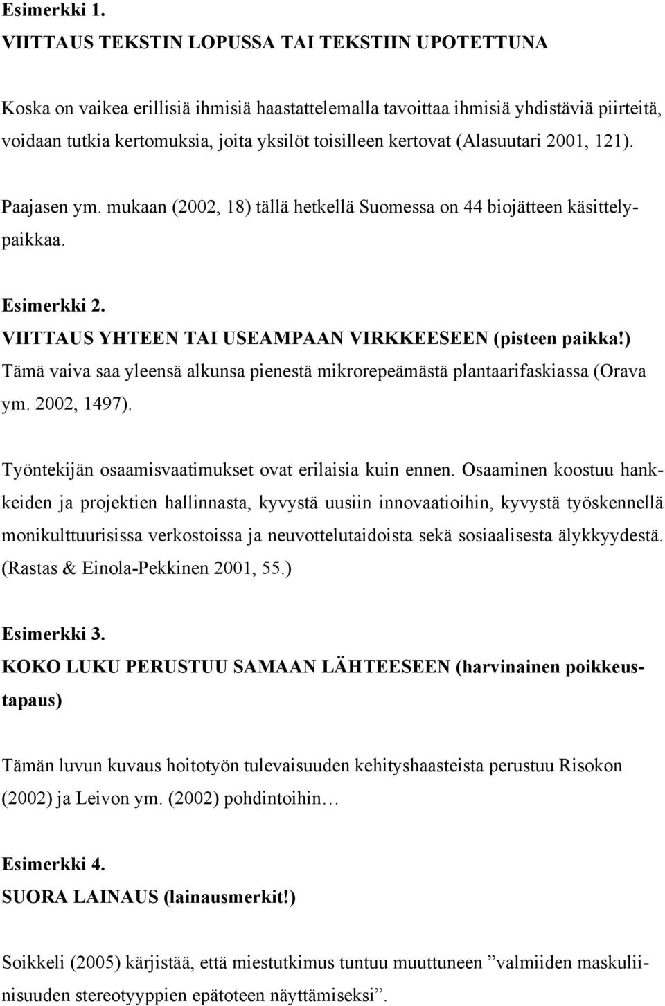 kertovat (Alasuutari 2001, 121). Paajasen ym. mukaan (2002, 18) tällä hetkellä Suomessa on 44 biojätteen käsittelypaikkaa. Esimerkki 2. VIITTAUS YHTEEN TAI USEAMPAAN VIRKKEESEEN (pisteen paikka!