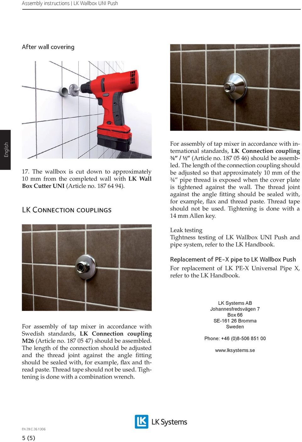 The length of the connection coupling should be adjusted so that approximately 10 mm of the ¾ pipe thread is exposed when the cover plate is tightened against the wall.