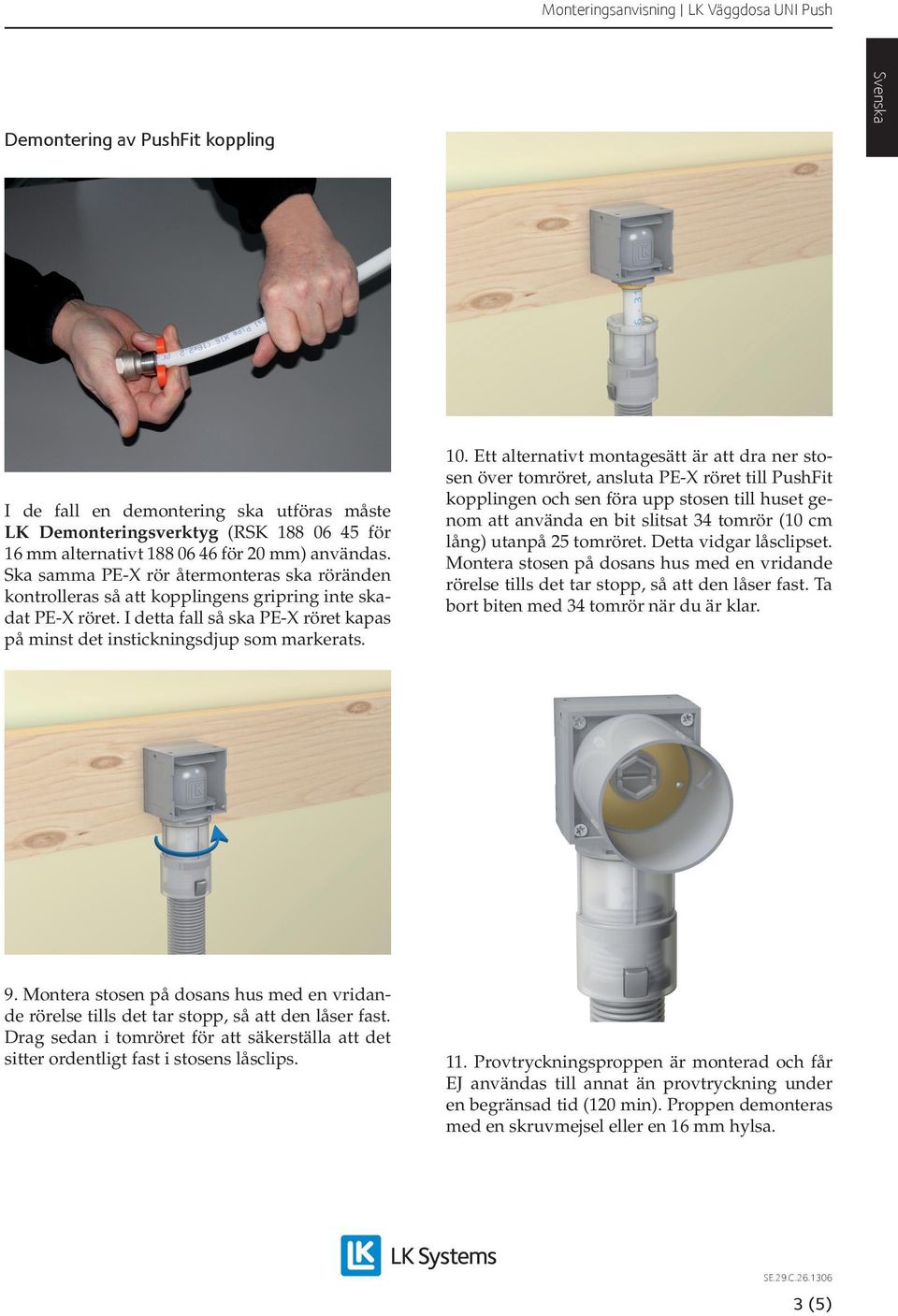 I detta fall så ska PE-X röret kapas på minst det instickningsdjup som markerats. 10.